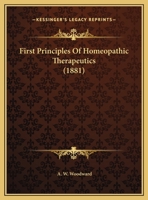 First Principles Of Homeopathic Therapeutics (1881) 1165405164 Book Cover