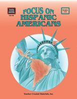 Focus on Hispanic Americans, Grades 4-8 1557344981 Book Cover