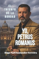 Yo, Petrus Romanus: El Triunfo de la Bondad (PETRUS ROMANUS - PETER THE ROMAN - ENGLISH BOOKS) (Spanish Edition) B0GBVFNP1S Book Cover