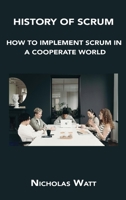 History of Scrum: How to Implement Scrum in a Cooperate World 1806150131 Book Cover