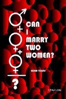 Can I Marry Two Women? 1411690842 Book Cover