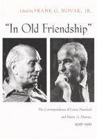 In Old Friendship: The Correspondence of Lewis Mumford and Henry A Murray, 1928-1981 0815631138 Book Cover