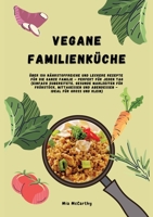 Vegane Familienküche: Über 150 nährstoffreiche und leckere Rezepte für die ganze Familie - Perfekt für jeden Tag: Einfach zubereitete, gesunde ... und Klein (Vegan for Family) (German Edition) 3384393082 Book Cover