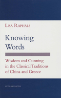 Knowing Words: Wisdom and Cunning in the Classical Traditions of China and Greece (Myth and Poetics) 0801426197 Book Cover