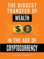 The Biggest Transfer Of Wealth: In The Age Of Cryptocurrency B0H7CT5KNY Book Cover