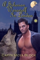 A Siberian Werewolf in London: Book Two of the Siberian Volkov Pack Series 1481254987 Book Cover