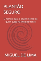 PLANTÃO SEGURO: O manual para a saúde mental de quem cuida na linha de frente (Portuguese Edition) B0GVB6LPHG Book Cover