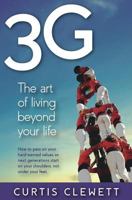 3G: The Art of Living Beyond Your Life: How to pass on your hard-earned values so next generations start on your shoulder, not under your feet. 1976210488 Book Cover