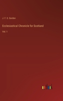 Ecclesiastical Chronicle for Scotland: Vol. 1 338522117X Book Cover