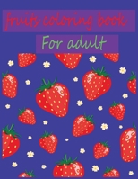 fruits coloring book for adult: Relaxing Tropical Adult Coloring book for Mindfulness and Stress Relief B089M423MF Book Cover