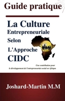Guide Pratique : La Culture Entrepreneuriale selon l'Approche CIDC (French Edition) 1091668744 Book Cover