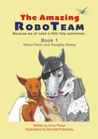The Amazing RoboTeam: Book 1: Robot Parts and Naughty Sheep 1291777466 Book Cover
