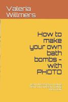 How to make your own bath bombs - with PHOTO: Learn the secret to making them spin and start making them now. 1792083785 Book Cover