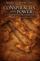 CONSPIRACIES AND POWER IN THE ITALIAN RENAISSANCE: Schemes, Diplomacy, and Violence in the Fifteenth Century B0GQ35C8GM Book Cover