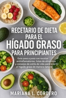 Recetario de Dieta para el Hígado Graso para Principiantes: Guía paso a paso con recetas antiinflamatorias, listas de alimentos y consejos de estilo ... revertir el hígado graso de manera natural B0FSYSJP62 Book Cover