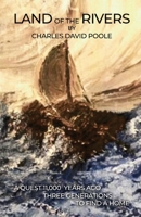 Land of the Rivers : A Quest: 11,000 Years Ago, Three Generations to Find a Home 1648046339 Book Cover