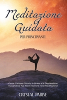 Meditazione Guidata per Principianti: Come Calmare l'Ansia, lo Stress e la Depressione Trovando la Tua Pace Interiore Grazie alla Meditazione B08QS68TRT Book Cover