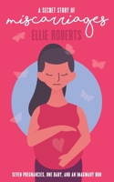 A Secret Story of Miscarriages: Seven Pregnancies, One Baby, And An Imaginary Bun 1838170227 Book Cover