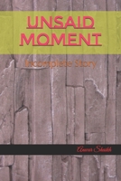 Unsaid Moment: Incomplete Story B08RGTG3Y1 Book Cover