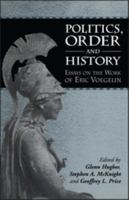 Politics, Order and History: Essays on the Work of Eric Voegelin 1841271594 Book Cover