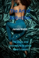 THE ART OF SEDUCTION: The steps and procedure to win a lover’s heart B0CHL7DH1N Book Cover