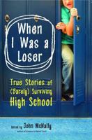 When I Was a Loser: True Stories of (Barely) Surviving High School 1416532447 Book Cover
