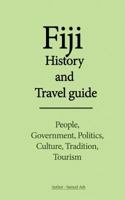 Fiji History and Travel Guide: People, Government, Politics, Culture, Tradition, Tourism 1534632840 Book Cover