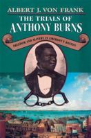 The Trials of Anthony Burns: Freedom and Slavery in Emersons Boston 0674908503 Book Cover