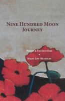 Nine Hundred Moon Journey: Poems & Encounters 0692981799 Book Cover