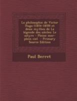La Philosophie de Victor Hugo (1854-1859) Et Deux Mythes de La Legende Des Siecles: Le Satyre - Pleine Mer-Plein Ciel - Primary Source Edition 1293495867 Book Cover