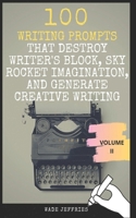 100 Writing Prompts that Destroy Writer's Block, Sky Rocket Imagination, and Generate Creative Writing: Ideas, Topics, and Exercises at Your Fingertips (Writer's Toolkit) B087L4M7FK Book Cover