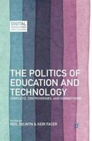 The Politics of Education and Technology: Conflicts, Controversies, and Connections (Digital Education and Learning) 1137031972 Book Cover