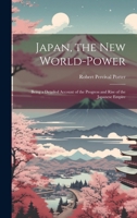 Japan, the New World-Power: Being a Detailed Account of the Progress and Rise of the Japanese Empire 1020033231 Book Cover