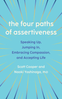 The Four Paths of Assertiveness: Speaking Up, Jumping In, Embracing Compassion, and Accepting Life 1421451182 Book Cover