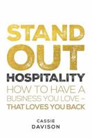 Stand Out Hospitality: How to Have a Business You Love - That Loves You Back 178133949X Book Cover