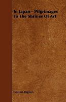 In Japan; Pilgrimages to the Shrines of Art 124111336X Book Cover
