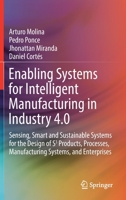 Enabling Systems for Intelligent Manufacturing in Industry 4.0: Sensing, Smart and Sustainable Systems for the Design of S3 Products, Processes, Manufacturing Systems, and Enterprises 3030655466 Book Cover