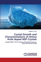 Crystal Growth and Characterizations of Amino Acids doped ADP Crystals: Powder XRD, FT-IR, FT-Raman, Photoluminescence, CHN and Thermal Study 6202556544 Book Cover