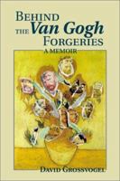 Behind the Van Gogh Forgeries: A Memoir 0595177174 Book Cover