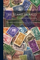 The Stamp Herald: A Monthly Journal Published In The Interests Of Philately And Philatelists, Volumes 4-6 1022345206 Book Cover