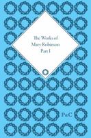 The Works of Mary Robinson, Part I 1851969535 Book Cover