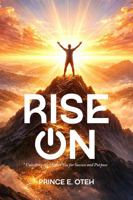 RISE ON: Unlocking the Higher you for Success and Purpose 1970295287 Book Cover