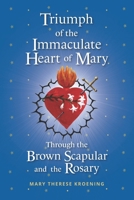 Triumph of the Immaculate Heart of Mary Through the Brown Scapular and the Rosary B0GDTKJBYR Book Cover
