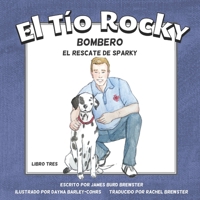 El Tio Rocky - Bombero - Libro 3 - El Rescate de Sparky 1954682468 Book Cover