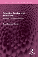 Palestine To-day and To-morrow: A Gentile's Survey of Zionism 1032762640 Book Cover