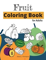 Fruit Coloring Book for Adults: For Stress Relief and Relaxation B0BRLY7GW4 Book Cover