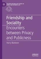 Friendship and Sociality: Encounters between Privacy and Publicness (Palgrave Macmillan Studies in Family and Intimate Life) 9819244110 Book Cover