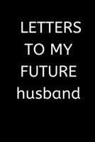 LETTERS TO MY FUTURE husband: 120 Pages, 6 x 9 size, 1674373252 Book Cover