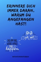 ERRINER DICH IMMER DARAN WARUM DU ANGEFANGEN HAST! DO YOUR BEST: A5 Notizbuch KALENDER Sport | Motivation | Buch | Laufen | Mentaltraining |Glücklich ... | Meditation | Freund (German Edition) 167622047X Book Cover