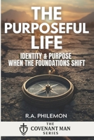 The Purposeful Life: Identity & Purpose When the Foundations Shift (The Covenant Man) B0G8JGHFS4 Book Cover